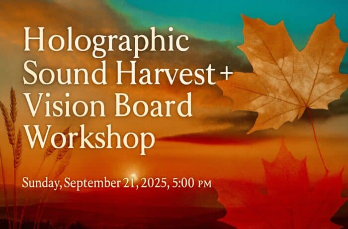 Holographic Sound Harvest & Vision Board Workshop